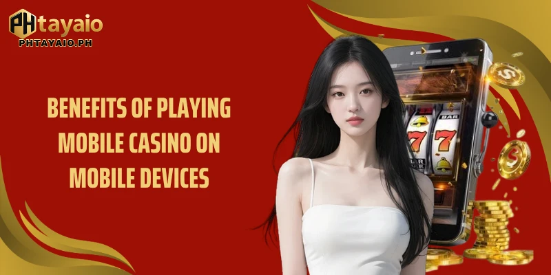 Benefits of playing mobile casino on mobile devices