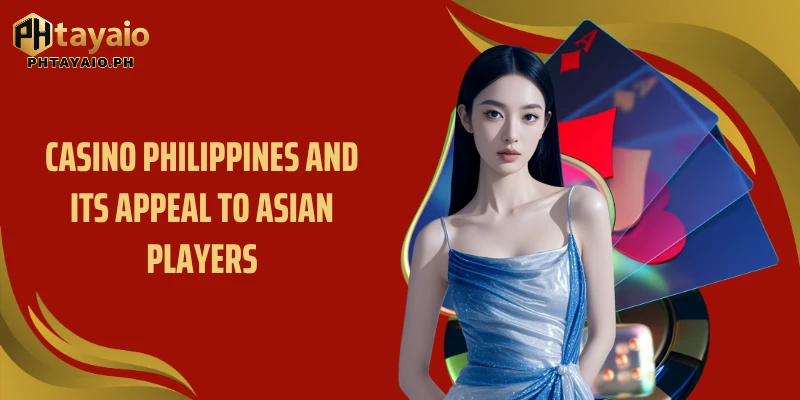 Casino Philippines and its appeal to Asian players