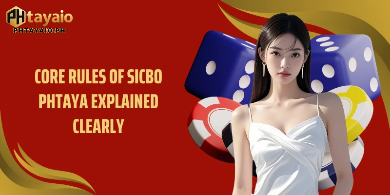Core rules of Sicbo PHTAYA explained clearly