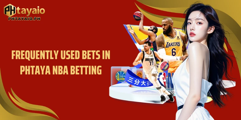 Frequently used bets in Phtaya NBA Betting