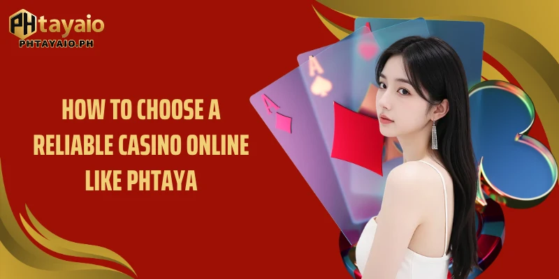 How to choose a reliable casino online like PHTAYA