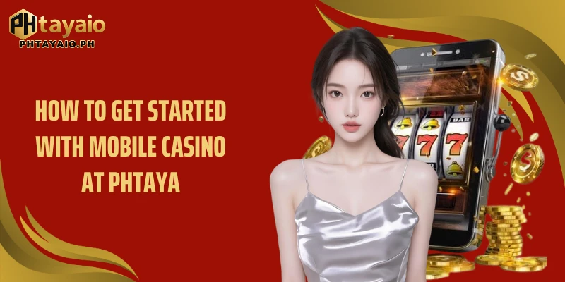 How to get started with mobile casino at PHTAYA