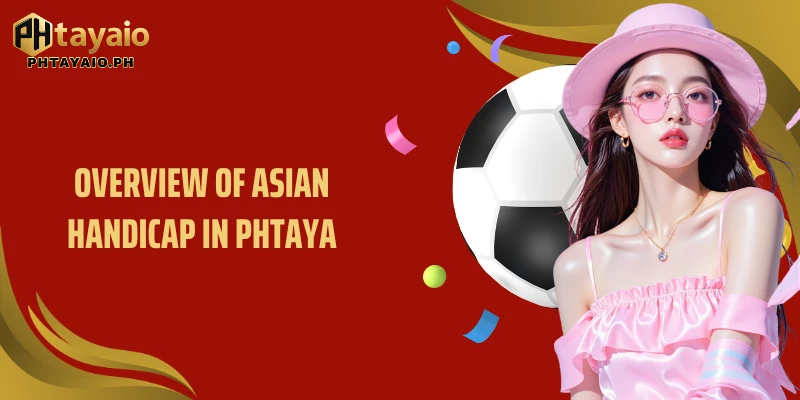 Overview of Asian Handicap in Phtaya