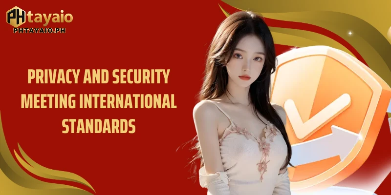Privacy and security meeting international standards