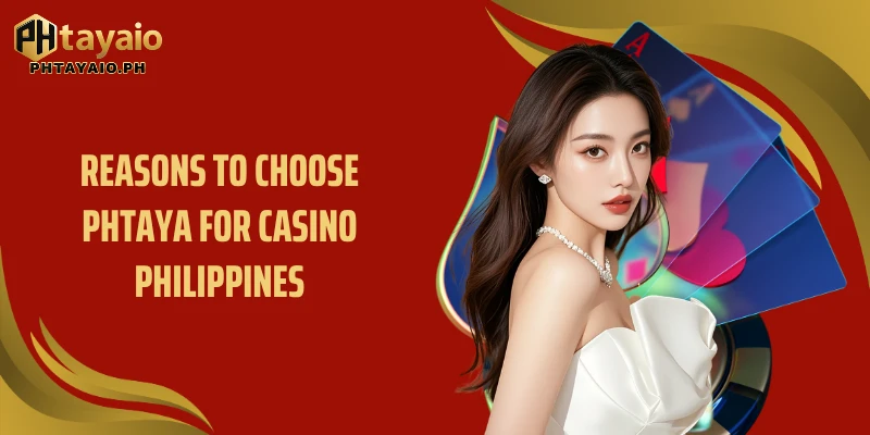 Reasons to choose PHTAYA for casino Philippines