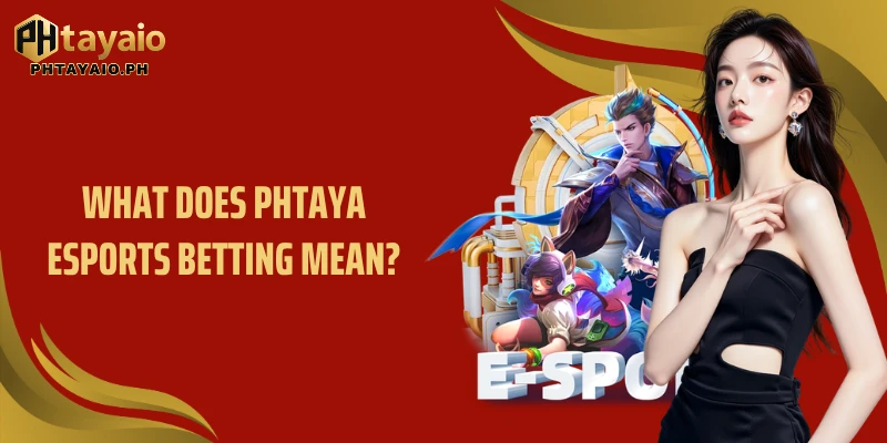What does Phtaya Esports betting mean?