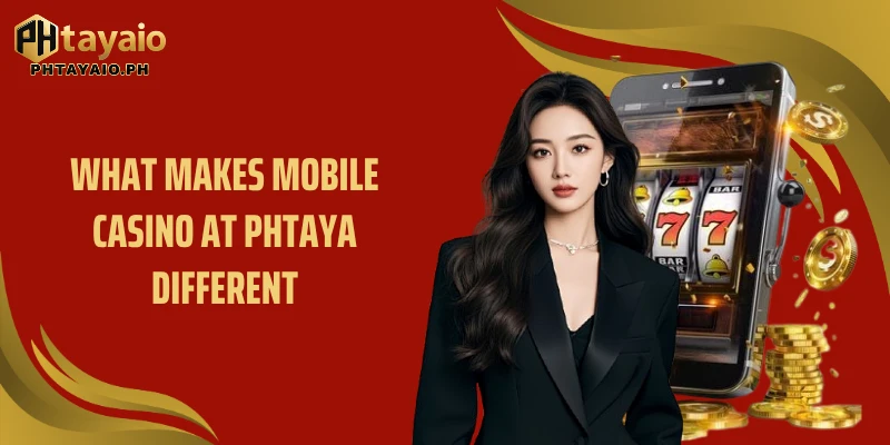 What makes mobile casino at PHTAYA different